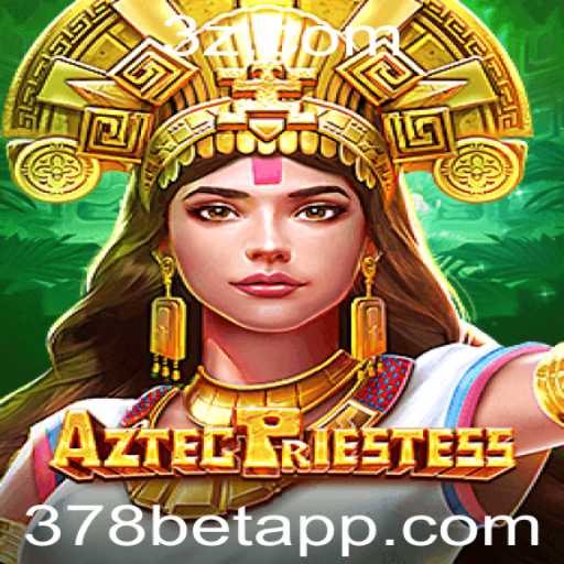 AztecPriestess: Explorando o Mundo dos Jogos com 378bet